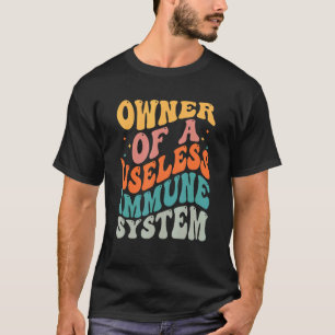 Eigenaar van een apparaat zonder eigen immuunsyste t-shirt