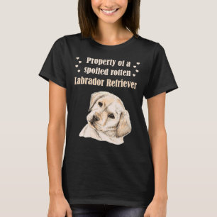 Eigendom van een verwende rotte labrador retriever t-shirt