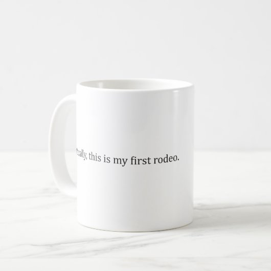 "Eigenlijk is dit mijn eerste rodeo." — Mok (Voorkant links)