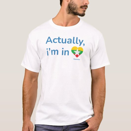 Eigenlijk is hij in Myanmar T-shirt (Voorkant)