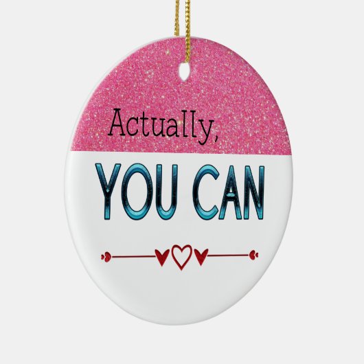 Eigenlijk kunt u een Motivatie-/aangepaste naamquo Keramisch Ornament (Rechts)