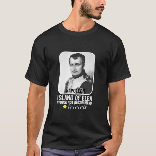Eiland Elba zou Napoleon T-Shir niet aanbevelen T-shirt (Voorkant)