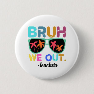 Einde schooljaar leraar zomer bruh we out leraar ronde button 5,7 cm