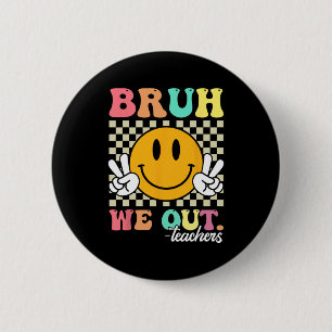 Einde schooljaar leraar zomer bruh we out leraar ronde button 5,7 cm