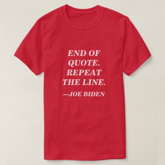 Einde van offerte. Herhaal de lijn. Joe Biden Spee T-shirt (Design voorkant)