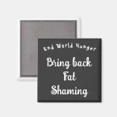 Einde Wereldhonger - Bring Back Fat Shaming Magneet (Voorkant / Achterkant)