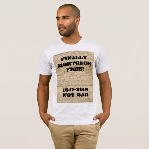 Eindelijk Hypothecair Gratis! 1847-2018 Niet slech T-shirt