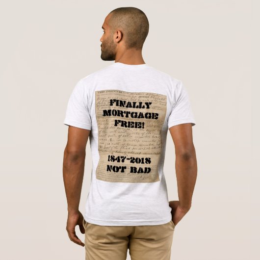 Eindelijk Hypothecair Gratis! 1847-2018 Niet slech T-shirt (Achterkant volledig)