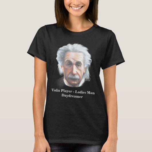 Einstein- Violin Player, Ladies Man, Daydreamer T-shirt (Voorkant)