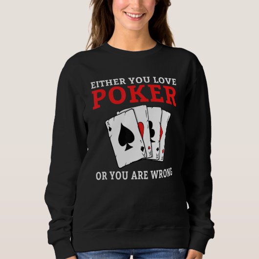 Either you love Poker or you are wrong funny Poker Trui (Voorkant)