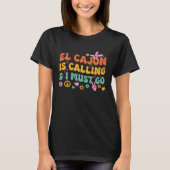 El Cajon Is Calling And I Must Go T-shirt (Voorkant)