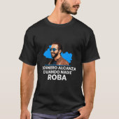 El Dinero Alcanza Cuando Nadie Roba Nayib Bukele 2 T-shirt (Voorkant)