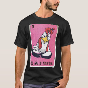 El Gallo aburrido Mexican Slang Lottery Bingo Kaar T-shirt
