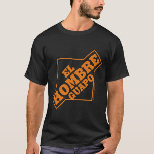 EL Hombre Guapo T-shirt
