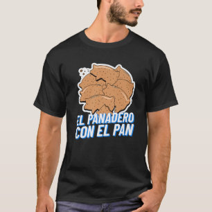 El Panadero Con El Pan Latinx Sweet Bread Marran T-shirt