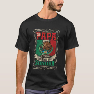 EL PAPÁ MÁS CHINGÓN ES DE Sonora T-shirt