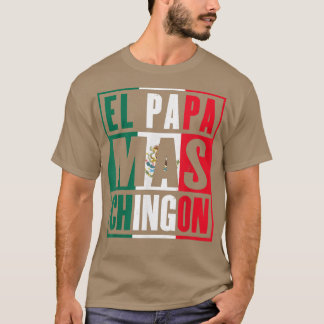 El Papa Mas Chingon Funny Meican Dad T-shirt