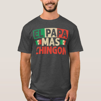 El Papa Mas Chingon Funny Mexicaanse vader Gift Hu T-shirt