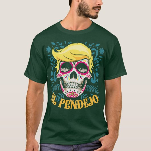 El Pendejo Dia De Los Muertos Sugar Skull Trump T-shirt (Voorkant)