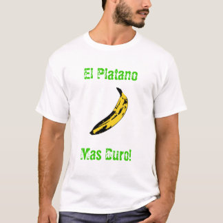El Platano Mas Duro! T-shirt