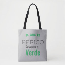 el que es perico donde quiere es verde tote bag