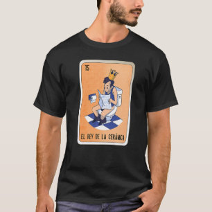El Rey de La Cerámica Mexican Slang Lottery Bingo T-shirt