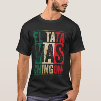 El Tata Mas Chingon Cool Fathers Day Beste Mexicaa T-shirt
