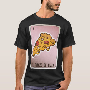 El Trozo De Pizza Mexicaanse Slang Chicano Bingo K T-shirt