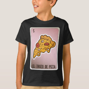 El Trozo De Pizza Mexicaanse Slang Chicano Bingo K T-shirt