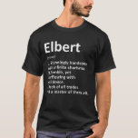 Elbert Definition Persoonlijke naam Funny Birthday T-shirt<br><div class="desc">Als je Elbert bent dan is dit shirt voor je,  Elbert Definition Personal Name Funny Birthday Gift Idea. Beste cadeau voor vaderdag.</div>