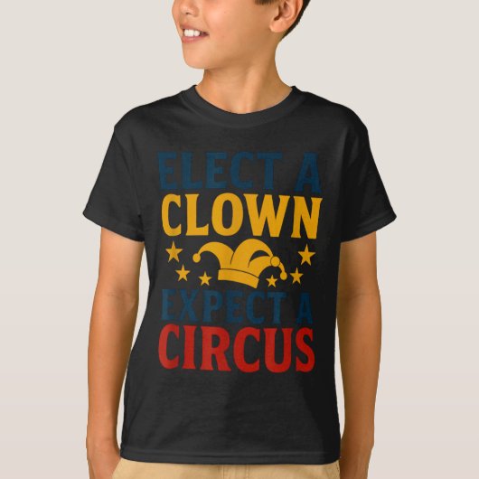 Elect A Clown Expect A Circus Fun  T-shirt (Voorkant)