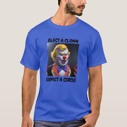 ELECT A CLOWN EXPECT A CIRCUS T-shirt (Voorkant)