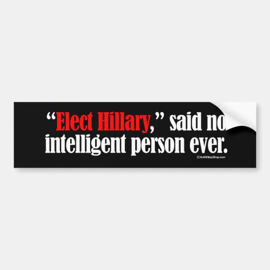 Elected Hillary zei dat geen intelligent persoon o Bumpersticker (Voorkant)