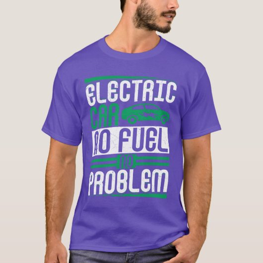 Electric Car No Fuel No Problem EV Driver Electric T-shirt (Voorkant)