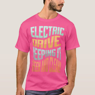 Electric Car Vehicle Energy Hybrid Electro Drive E T-shirt