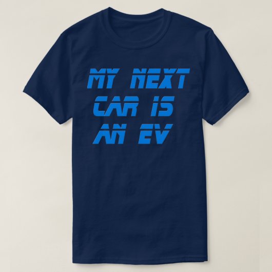 Electric Vehicle My Next Car Is An EV T-shirt (Design voorkant)