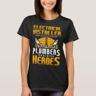 Electricial Engineer Because Even Plumbers Need He T-shirt