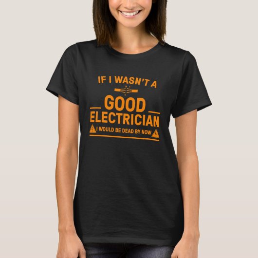 Electrician  For Men Cool Good Electrician Gag T-shirt (Voorkant)