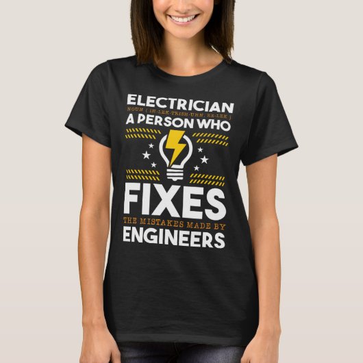 Electrician Person Who Fixes Mistake By Engineers  T-shirt (Voorkant)
