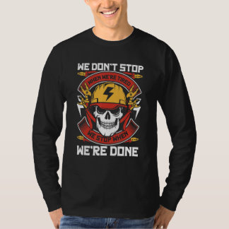 Electrician Stop When We're Done Electrical Techni T-shirt
