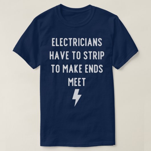 Electricians have to Strip To Make Ends MeetTShirt T-shirt (Design voorkant)