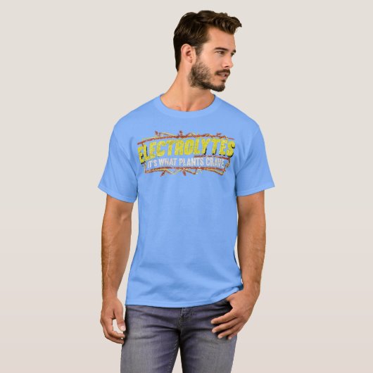 Electrolytes It’s What Plants Crave Funny T-shirt (Voorkant volledig)