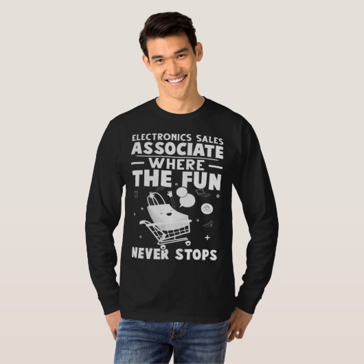 Electronics Sales Associate Where The Fun Never St T-shirt (Voorkant volledig)