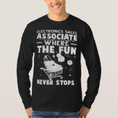 Electronics Sales Associate Where The Fun Never St T-shirt (Voorkant)