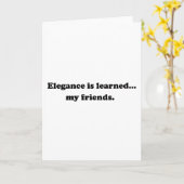 Elegance is geleerd... Mijn vrienden Kaart (Gele Bloem)