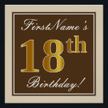 Elegant, bruin, Faux Gold 18th Birthday   naam Poster<br><div class="desc">Dit eenvoudige en elegante ontwerp van het poster van de verjaardagspartij kenmerkt een gepersonaliseerd bericht zoals "FirstName's 18th Birthday!" (met de "18th" met een faux/imitatie goudachtige kleur die) binnen een bruin-gekleurd vierkant gebied met een eenvoudig grensoverzicht wordt voorzien. De naam is in een elegante wit-gekleurde manuscript-als tekst, en kan worden...</div>