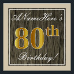Elegant, Faux Wood, Faux Gold 80th Birthday   Naam Poster<br><div class="desc">Dit eenvoudige en elegante ontwerp van het poster van de verjaardagspartij kenmerkt een gepersonaliseerd bericht zoals "ANameThis is 80th Birthday!" (met de "80th" met een faux-/imitatievleurige gouden kleur) binnen een bijkomend gebied van de rustige faux-/imitatievloeistenverschijning met een eenvoudig omtrek. De naam is in een elegante wit-gekleurde manuscript-als tekst, en kan...</div>