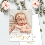 Elegant Goud Script Newborn Baby Foto Dank u Bedankkaart<br><div class="desc">Moderne Elegante Chique Kalligrafie Gouden Script Foto Pasgeboren Baby Meisje Dank u Kaart. Beschikt over een mooie "dank u" tekst in een handgeschreven swash tail lettertype kalligrafie script in faux gouden folie. Aan de achterkant vooraf gemaakte persoonlijke boodschap. Geweldig voor baby jongen of baby meisje. Gemakkelijk te personaliseren met uw...</div>
