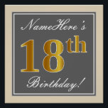 Elegant, grijs, Faux Gold 18th Birthday   naam Perfect Poster<br><div class="desc">Dit eenvoudige en elegante ontwerp van het poster van de verjaardagspartij kenmerkt een gepersonaliseerd bericht zoals "Namehere is 18th Birthday!" (met de "18th" met een faux/imitatie goudachtige kleur die) binnen een grijs-gekleurd vierkant gebied met een eenvoudig grensoverzicht. De naam is in een elegante wit-gekleurde manuscript-als tekst, en kan worden aangepast....</div>