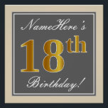 Elegant, grijs, Faux Gold 18th Birthday   naam Perfect Poster<br><div class="desc">Dit eenvoudige en elegante ontwerp van het poster van de verjaardagspartij kenmerkt een gepersonaliseerd bericht zoals "Namehere is 18th Birthday!" (met de "18th" met een faux/imitatie goudachtige kleur die) binnen een grijs-gekleurd vierkant gebied met een eenvoudig grensoverzicht. De naam is in een elegante wit-gekleurde manuscript-als tekst, en kan worden aangepast....</div>
